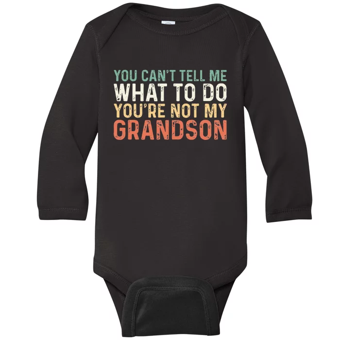 You Can't Tell Me What To Do You're Not My Grandson Baby Long Sleeve Bodysuit