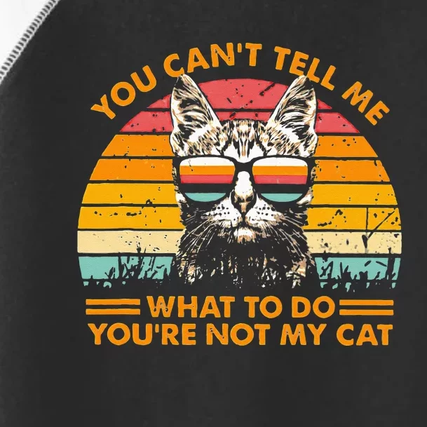 You Can't Tell me What To Do You're Not My Cats Toddler Fine Jersey T-Shirt