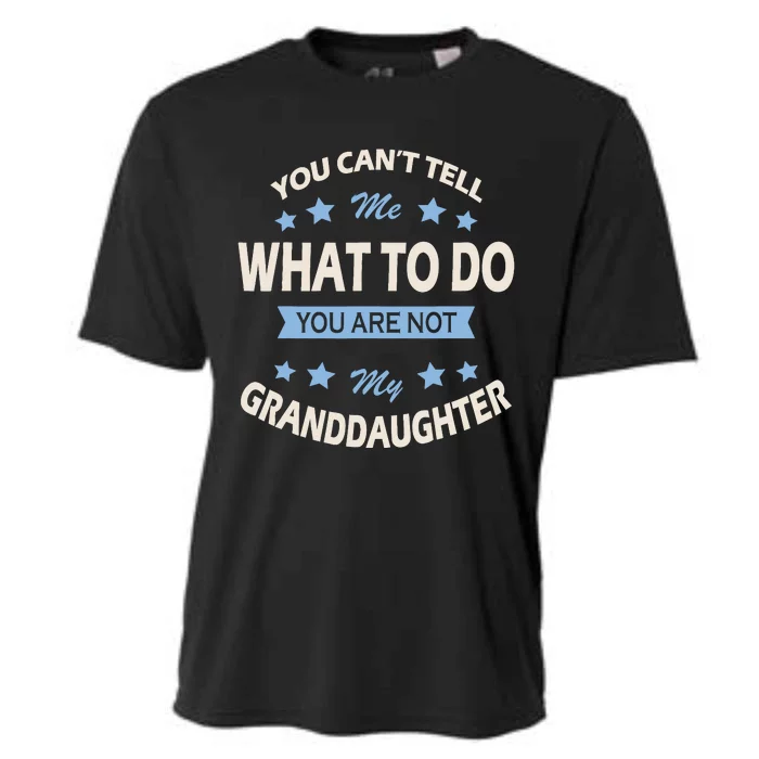 You CanT Tell Me What To Do You Are Not My Granddaughter Cooling Performance Crew T-Shirt