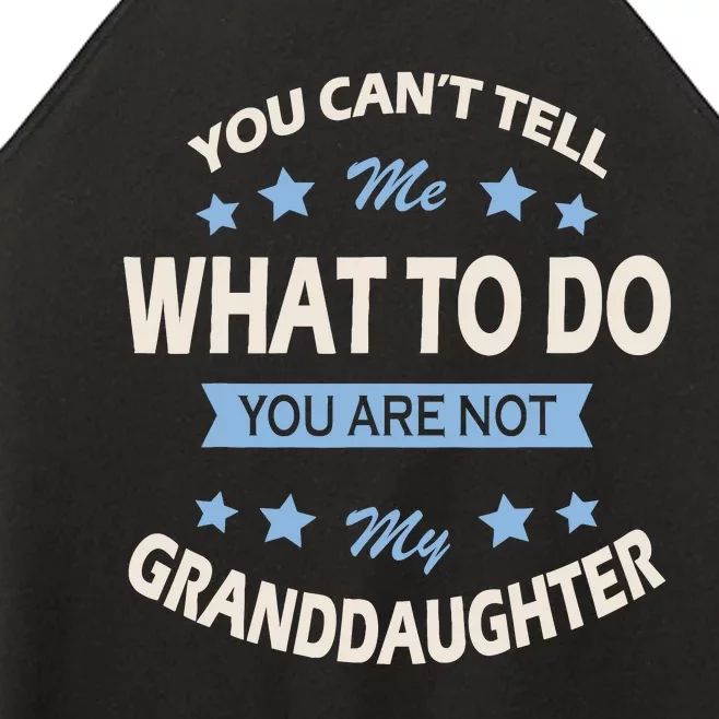 You CanT Tell Me What To Do You Are Not My Granddaughter Women’s Perfect Tri Rocker Tank