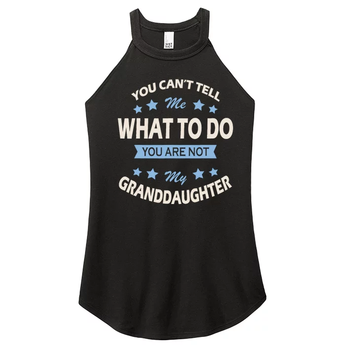 You CanT Tell Me What To Do You Are Not My Granddaughter Women’s Perfect Tri Rocker Tank