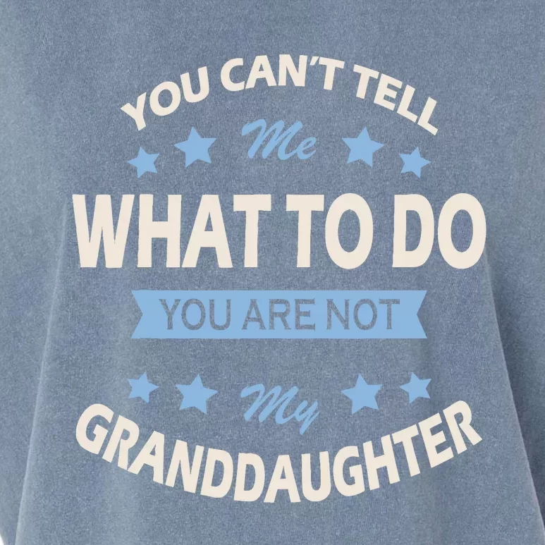 You CanT Tell Me What To Do You Are Not My Granddaughter Garment-Dyed Women's Muscle Tee