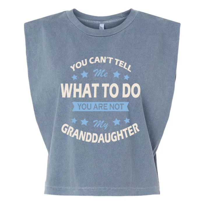 You CanT Tell Me What To Do You Are Not My Granddaughter Garment-Dyed Women's Muscle Tee