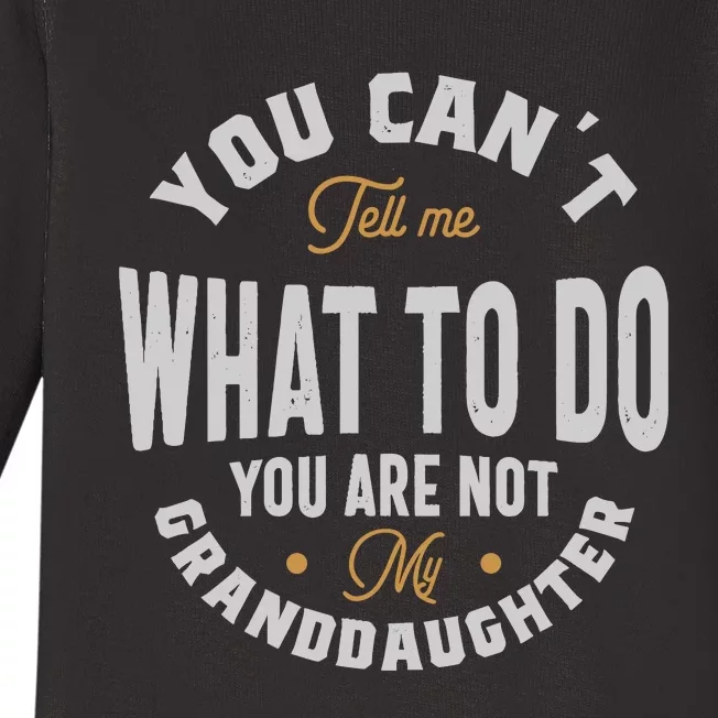 You CanT Tell Me What To Do You Are Not My Granddaughter Baby Long Sleeve Bodysuit