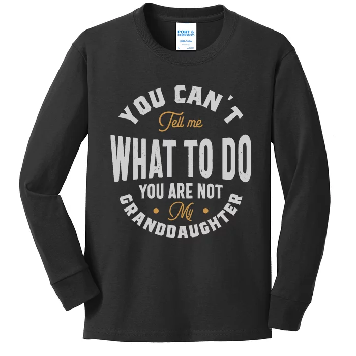 You CanT Tell Me What To Do You Are Not My Granddaughter Kids Long Sleeve Shirt