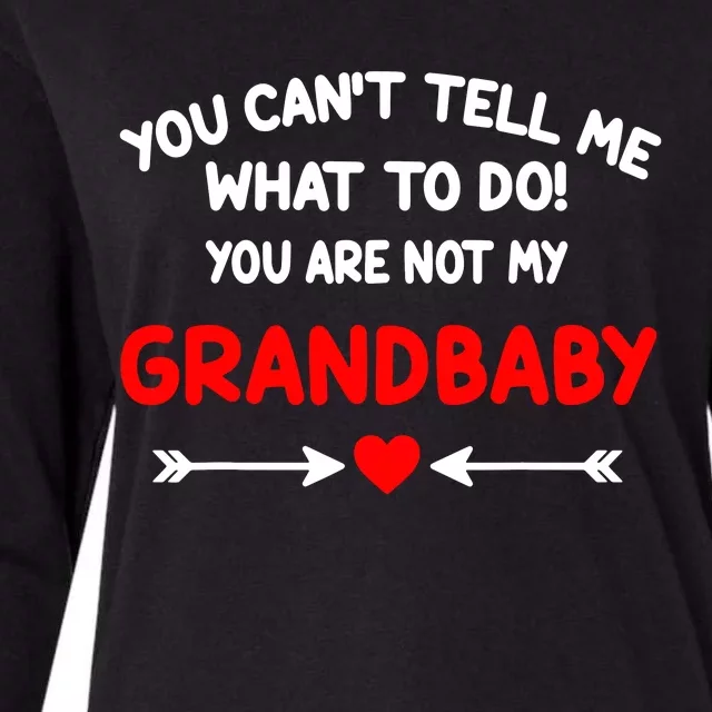 You CanT Tell Me What To Do You Are Not My Grandbaby Womens Cotton Relaxed Long Sleeve T-Shirt