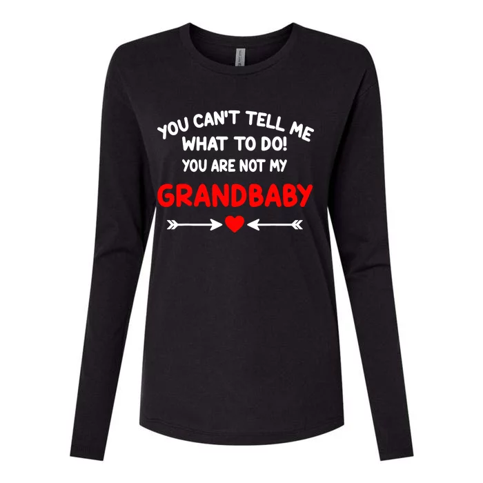 You CanT Tell Me What To Do You Are Not My Grandbaby Womens Cotton Relaxed Long Sleeve T-Shirt