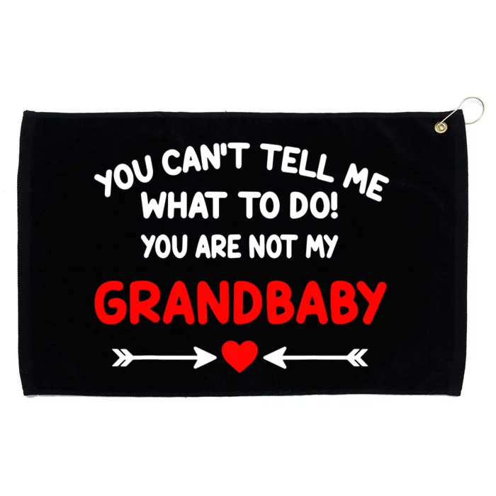 You CanT Tell Me What To Do You Are Not My Grandbaby Grommeted Golf Towel