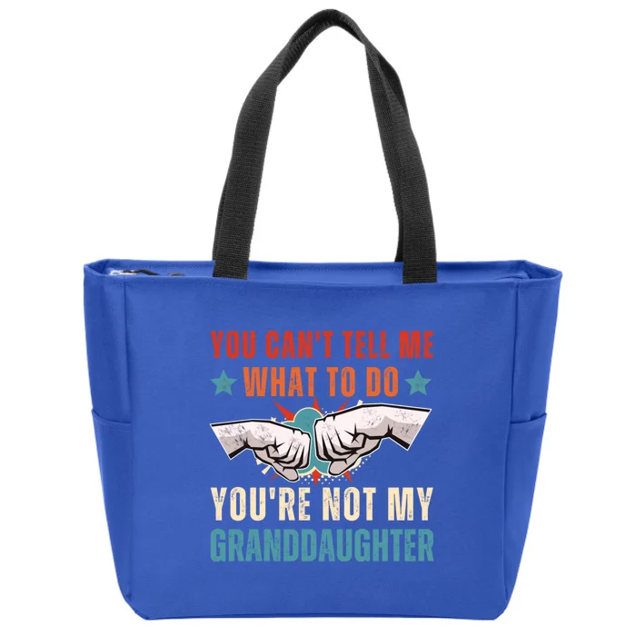 You Cant Tell Me What To Do Youre Not My Granddaughter Zip Tote Bag