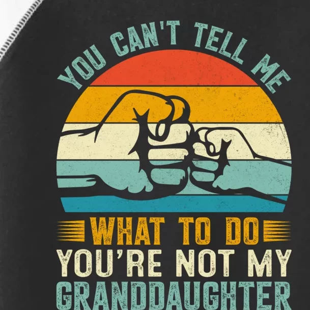 You Cant Tell Me What To Do Youre Not My Granddaughter Toddler Fine Jersey T-Shirt