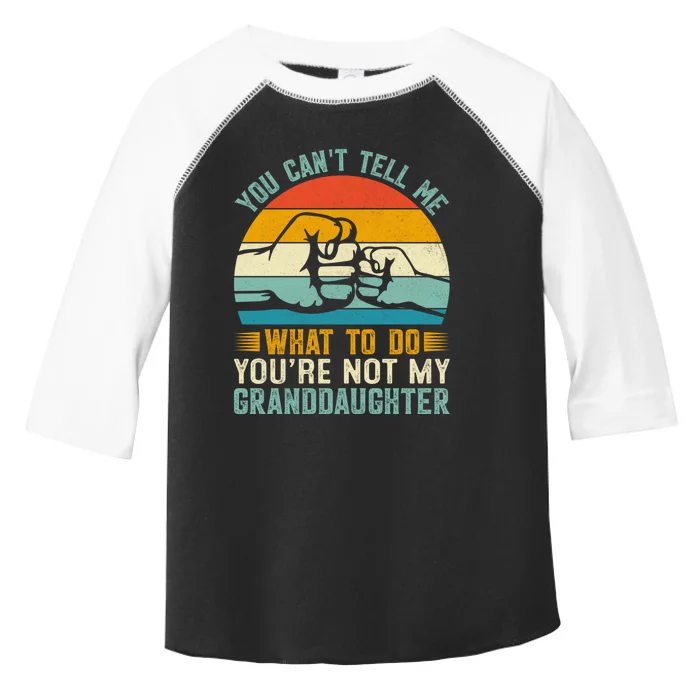 You Cant Tell Me What To Do Youre Not My Granddaughter Toddler Fine Jersey T-Shirt