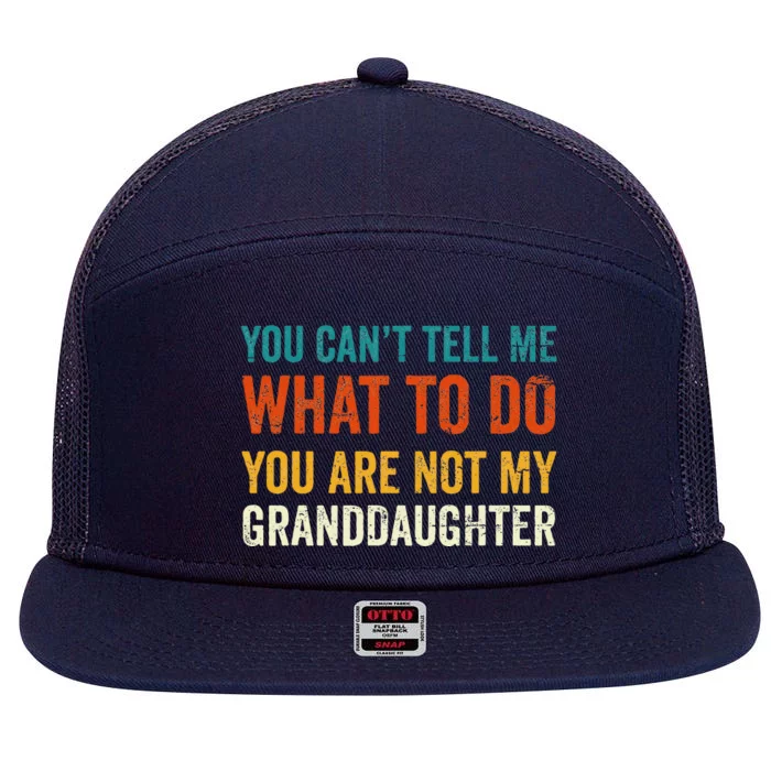 You CanT Tell Me What To Do You Are Not My Granddaughter 7 Panel Mesh Trucker Snapback Hat