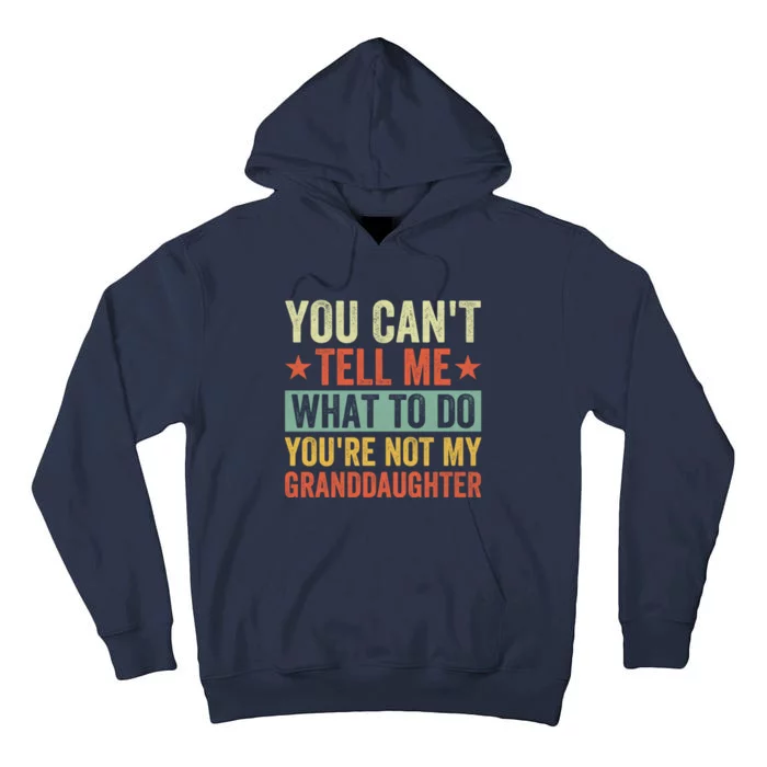 You Cant Tell Me What To Do Youre Not My Granddaughter Tall Hoodie