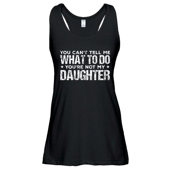 You Cant Tell Me What To Do Not My Daughter Fathers Day Ladies Essential Flowy Tank