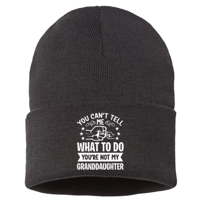 You Cant Tell Me What To Do Youre Not My Granddaughter Sustainable Knit Beanie