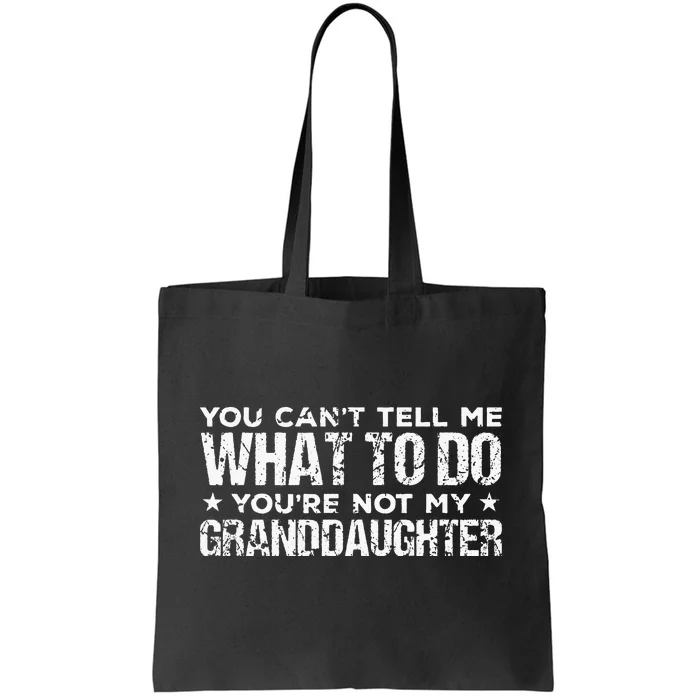 You Cant Tell Me What To Do Youre Not My Granddaughter Tote Bag