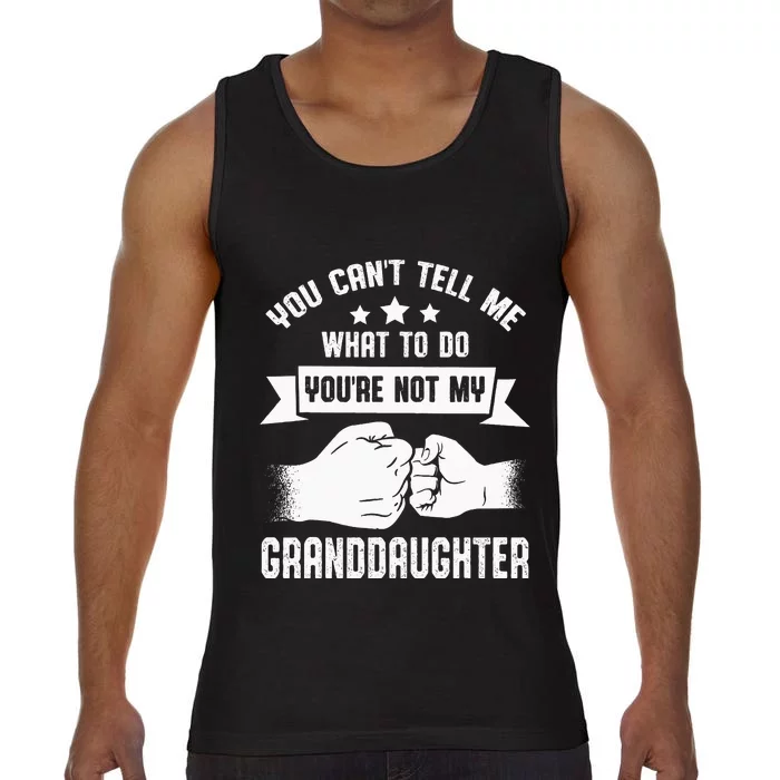 You Cant Tell Me What To Do Youre Not My Granddaughter Comfort Colors® Tank Top