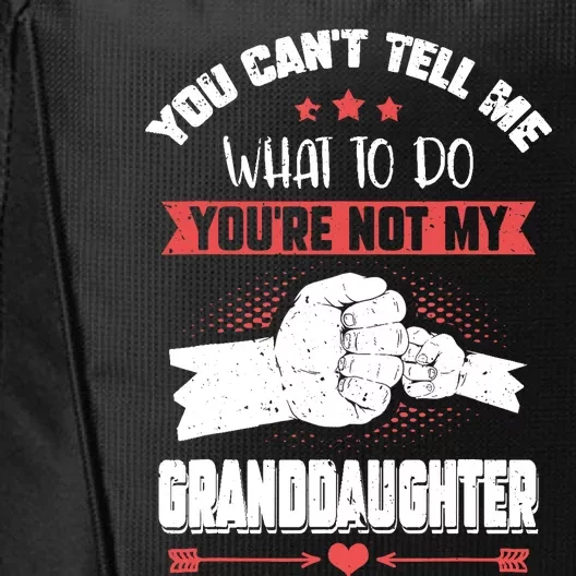 You can't Tell me what to do You're not my Granddaughter City Backpack