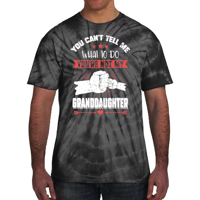 You can't Tell me what to do You're not my Granddaughter Tie-Dye T-Shirt