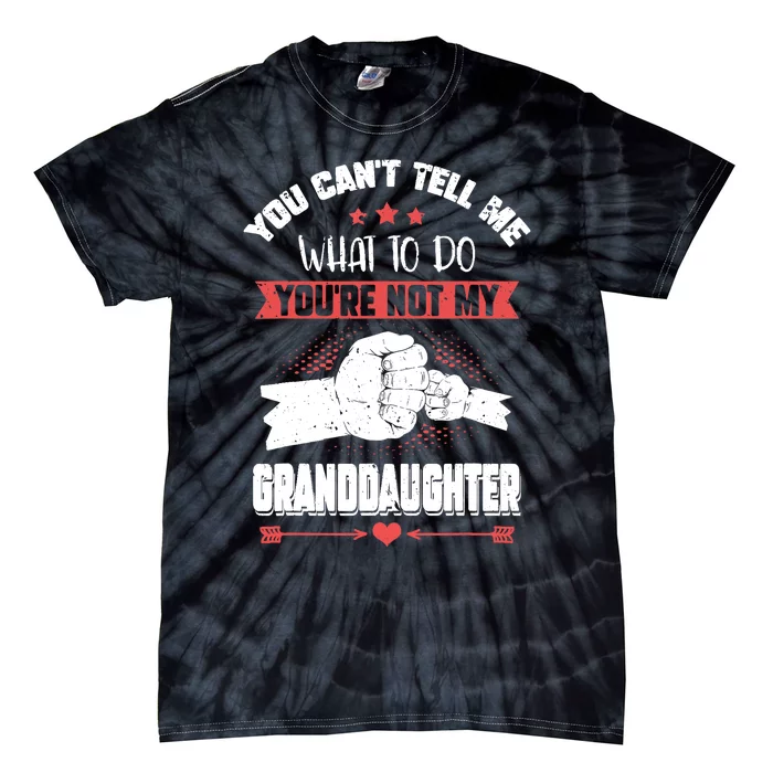 You can't Tell me what to do You're not my Granddaughter Tie-Dye T-Shirt