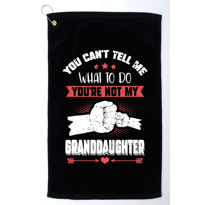 You can't Tell me what to do You're not my Granddaughter Platinum Collection Golf Towel