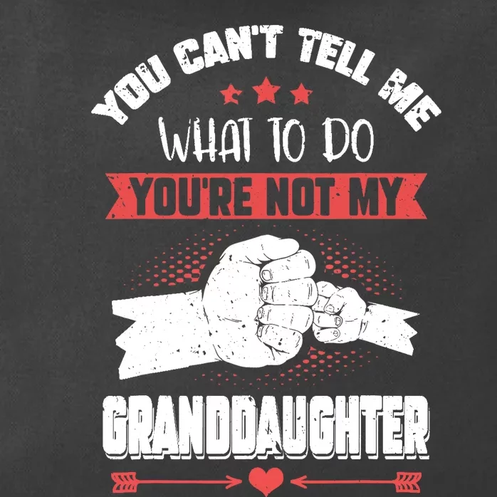 You can't Tell me what to do You're not my Granddaughter Zip Tote Bag