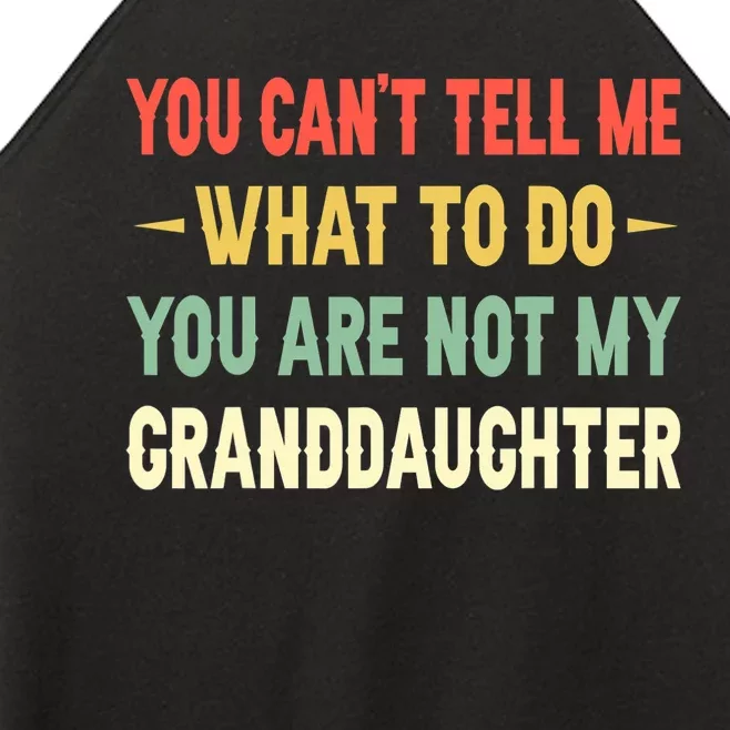 You Can't Tell Me What To Do You Are Not My Granddaughter Women’s Perfect Tri Rocker Tank