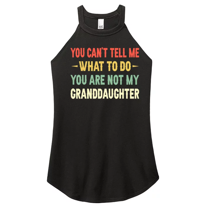 You Can't Tell Me What To Do You Are Not My Granddaughter Women’s Perfect Tri Rocker Tank