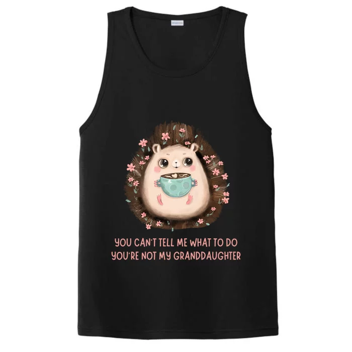 You Can't Tell Me What To Do You're Not My Granddaughter Performance Tank