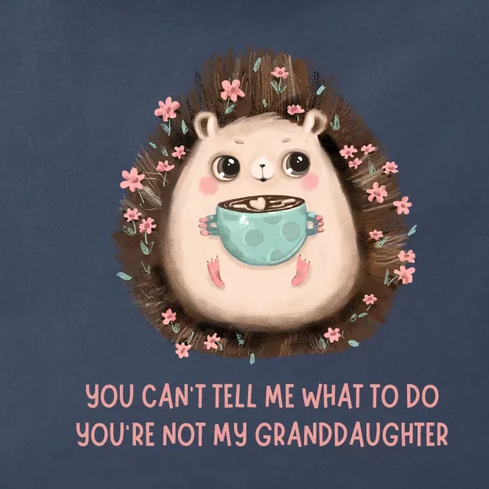 You Can't Tell Me What To Do You're Not My Granddaughter Zip Tote Bag