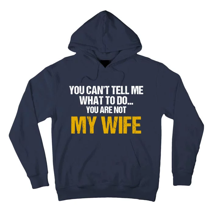 You CanT Tell Me What To Do You Are Not My Wife Tall Hoodie