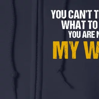 You CanT Tell Me What To Do You Are Not My Wife Full Zip Hoodie