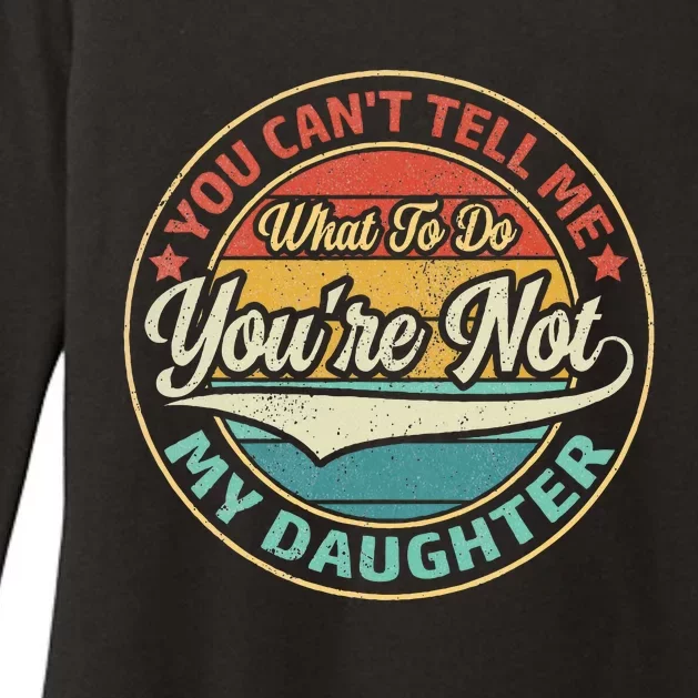 You CanT Tell Me What To Do YouRe Not My Daughter Womens CVC Long Sleeve Shirt