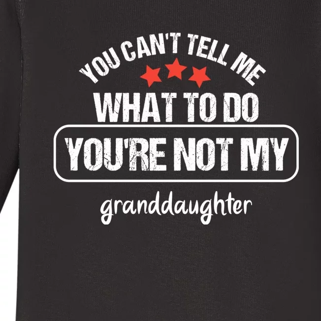 You Can't Tell Me What To Do You're Not My Granddaughter Baby Long Sleeve Bodysuit