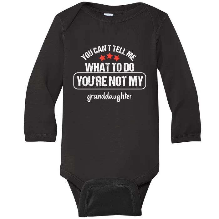 You Can't Tell Me What To Do You're Not My Granddaughter Baby Long Sleeve Bodysuit