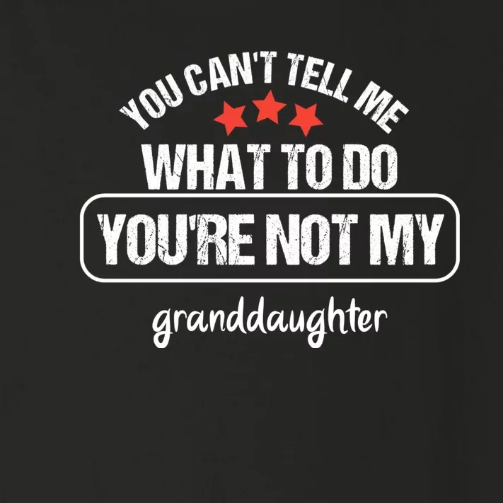 You Can't Tell Me What To Do You're Not My Granddaughter Toddler Long Sleeve Shirt