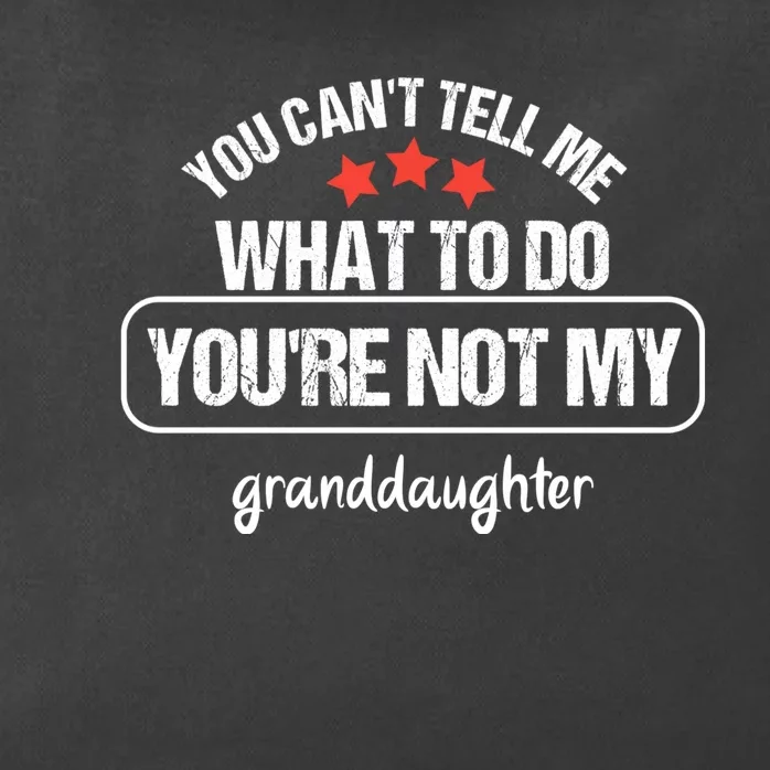 You Can't Tell Me What To Do You're Not My Granddaughter Zip Tote Bag