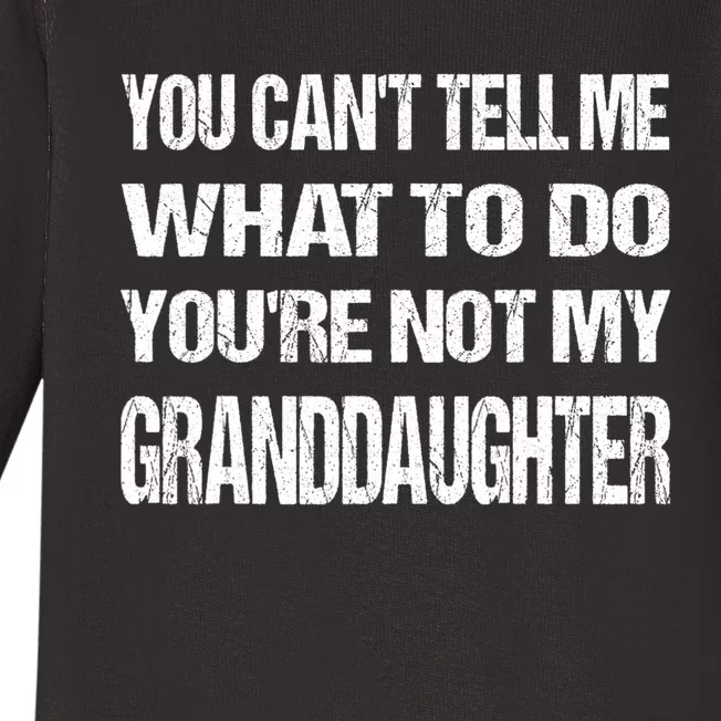 You Cant Tell Me What To Do Youre Not My Granddaughter Grandpa Funny Gifts Baby Long Sleeve Bodysuit