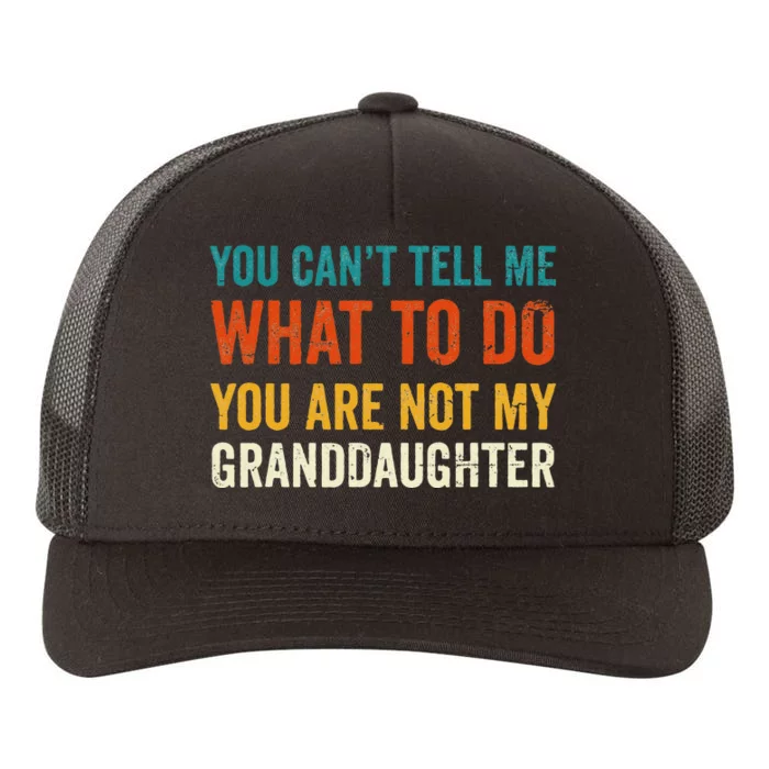 You Cant Tell Me What To Do You Are Not My Granddaughter Yupoong Adult 5-Panel Trucker Hat