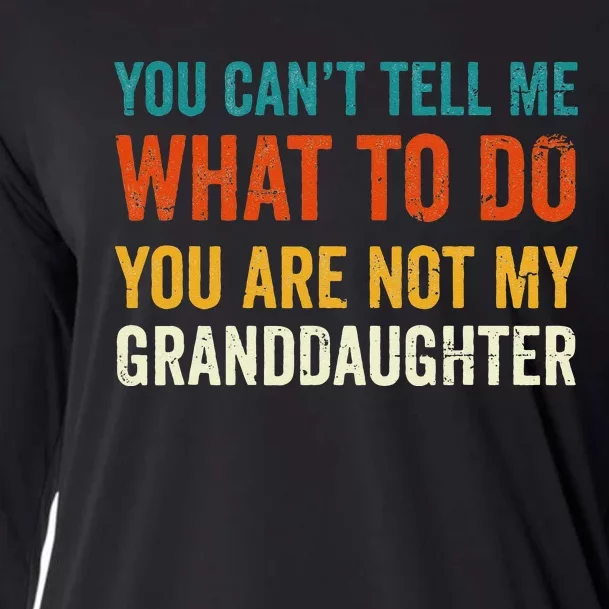 You Cant Tell Me What To Do You Are Not My Granddaughter Cooling Performance Long Sleeve Crew