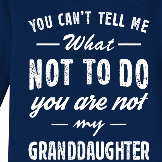 You Cant Tell Me What To Do Youre Not My Granddaughter Grandpa Funny Gifts Baby Long Sleeve Bodysuit