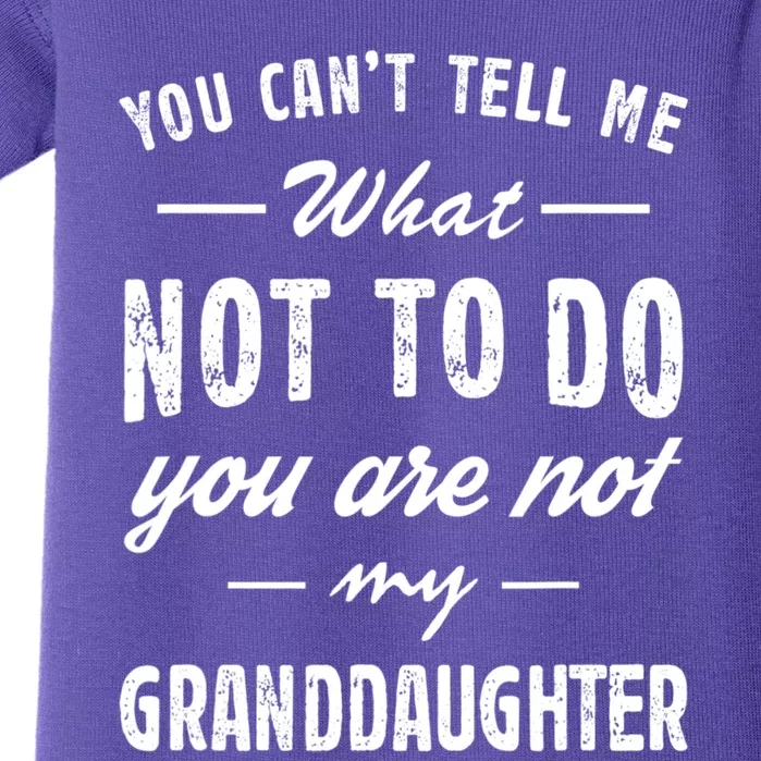 You Cant Tell Me What To Do Youre Not My Granddaughter Grandpa Funny Gifts Baby Bodysuit