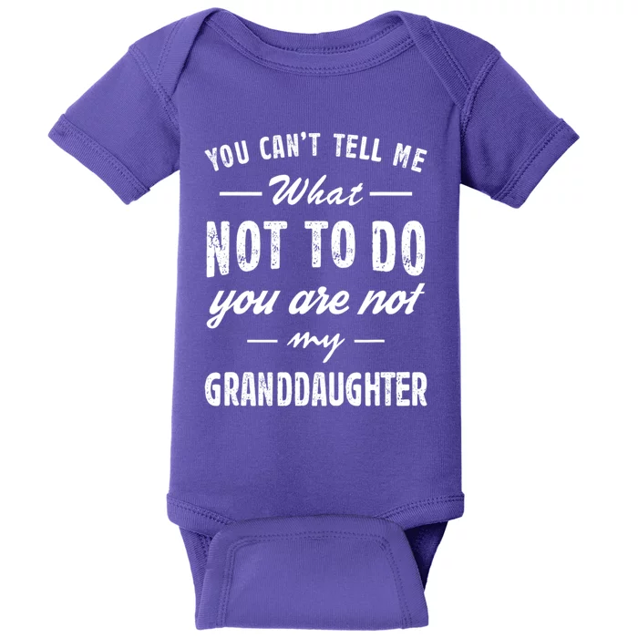 You Cant Tell Me What To Do Youre Not My Granddaughter Grandpa Funny Gifts Baby Bodysuit