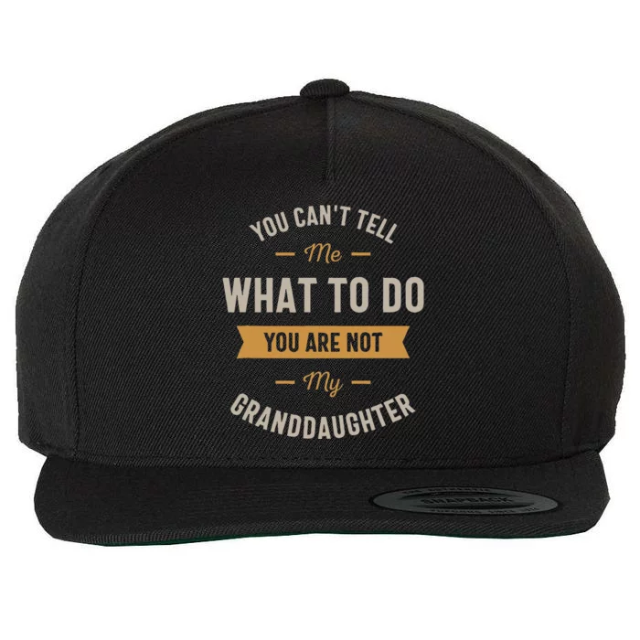 You Cant Tell Me What To Do You Are Not My Granddaughter Wool Snapback Cap