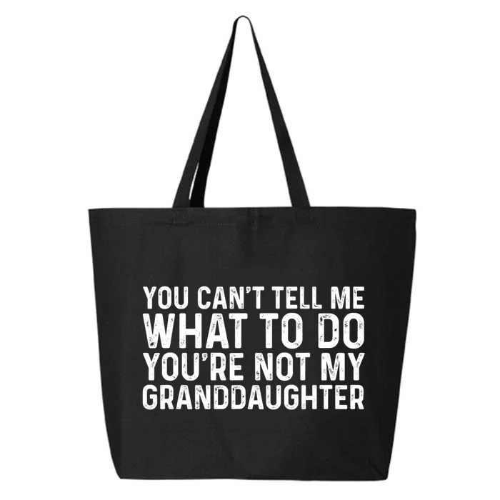 You Cant Tell Me What To Do Youre Not My Granddaughter Grandpa Funny Gifts 25L Jumbo Tote