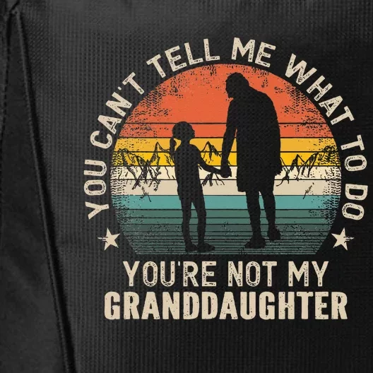 You Cant Tell Me What To Do Youre Not My Granddaughter City Backpack