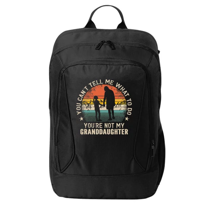 You Cant Tell Me What To Do Youre Not My Granddaughter City Backpack