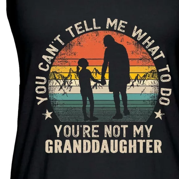 You Cant Tell Me What To Do Youre Not My Granddaughter Ladies Essential Flowy Tank