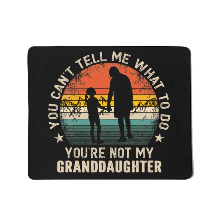 You Cant Tell Me What To Do Youre Not My Granddaughter Mousepad