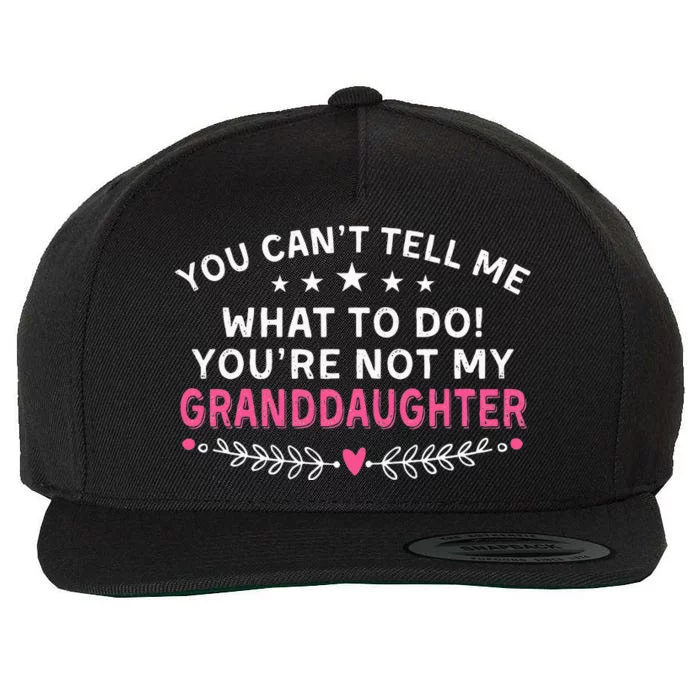 You Cant Tell Me What To Do Youre Not My Granddaughter Wool Snapback Cap